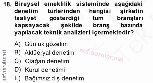 18. soru: Bireysel emeklilik sisteminde aşağıdaki denetim türlerinden hangisi şirketin faaliyet gösterdiği tüm branşları kapsay…