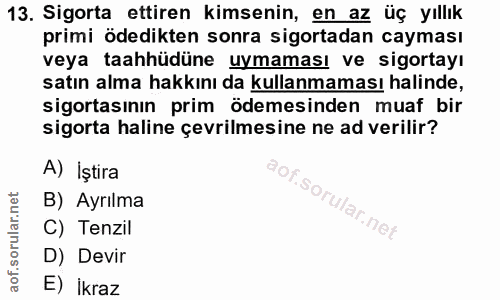 13. soru: Sigorta ettiren kimsenin, en az üç yıllık primi ödedikten sonra sigortadan cayması veya taahhüdüne uymaması ve sigort…