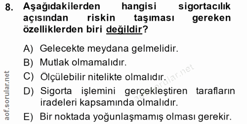 8. soru: Aşağıdakilerden hangisi sigortacılık açısından riskin taşıması gereken özelliklerden biri değildir? A) Gelecekte meyd…