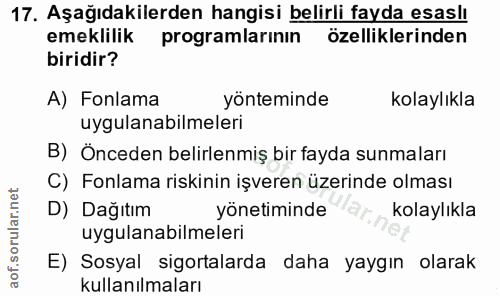 17. soru: Aşağıdakilerden hangisi belirli fayda esaslı emeklilik programlarının özelliklerinden biridir? A) Fonlama yönteminde…