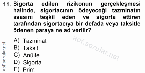 11. soru: Sigorta edilen rizikonun l gerçekleşmesi halinde, sigortacının ödeyeceği tazminatın esasını teşkil eden ve sigorta et…