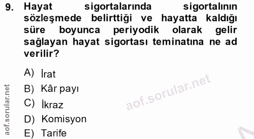 9. soru: Hayat sigortalarında sigortalının sözleşmede belirttiği ve hayatta kaldığı süre boyunca periyodik olarak gelir sağlay…