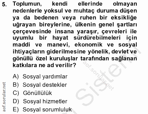 5. soru: Toplumun, kendi ellerinde olmayan nedenlerle yoksul ve muhtaç duruma düşen ya da bedenen veya ruhen bir eksikliğe uğr…