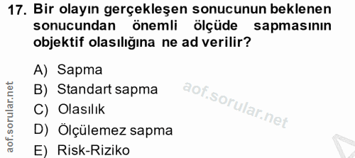 17. soru: Bir olayın gerçekleşen sonucunun beklenen sonucundan önemli ölçüde sapmasının objektif olasılığına ne ad verilir? A)…