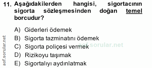 11. soru: Aşağıdakilerden hangisi, sigortacınin sigorta sözleşmesinden doğan temel borcudur? A) Giderleri ödemek B) Sigorta taz…