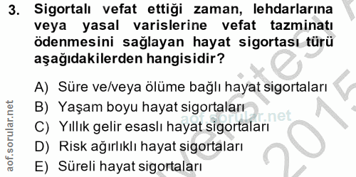 3. soru: Sigortalı vefat ettiği zaman, lehdarlarina veya yasal varislerine vefat tazminatı ödenmesini sağlayan hayat sigortası…
