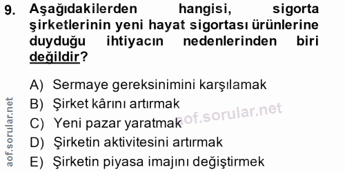 9. soru: Aşağıdakilerden hangisi, sigorta şirketlerinin yeni hayat sigortası ürünlerine duyduğu ihtiyacın nedenlerinden biri d…