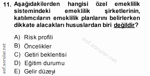 11. soru: Aşağıdakilerden hangisi özel emeklilik sistemindeki emeklilik şirketlerinin, katılımcıların emeklilik planlarını beli…