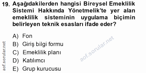 19. soru: Aşağıdakilerden hangisi Bireysel Emeklilik Sistemi Hakkında Yönetmelik'te yer alan emeklilik sisteminin uygulama biçi…