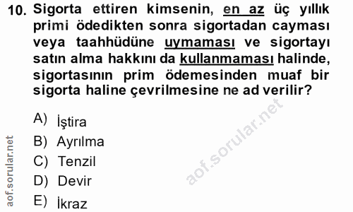 10. soru: Sigorta ettiren kimsenin, en az üç yıllık primi ödedikten sonra sigortadan cayması veya taahhüdüne uymaması ve sigort…