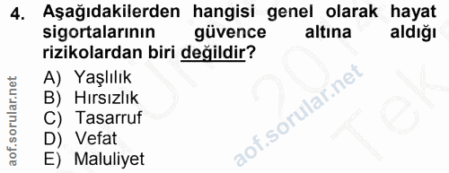 4. soru: Aşağıdakilerden hangisi genel olarak hayat sigortalarının güvence altına aldığı rizikolardan biri değildir? A) Yaşlıl…