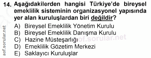 14. soru: Aşağıdakilerden hangisi Türkiye'de bireysel emeklilik sisteminin organizasyonel yapısında yer alan kuruluşlardan biri…