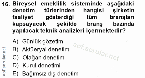 16. soru: Bireysel emeklilik sisteminde aşağıdaki denetim türlerinden hangisi şirketin faaliyet gösterdiği tüm branşları kapsay…