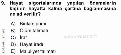 9. soru: Hayat sigortalarında yapılan ödemelerin kişinin hayatta kalma şartına bağlanmasına ne ad verilir? A) Birikim primi B)…