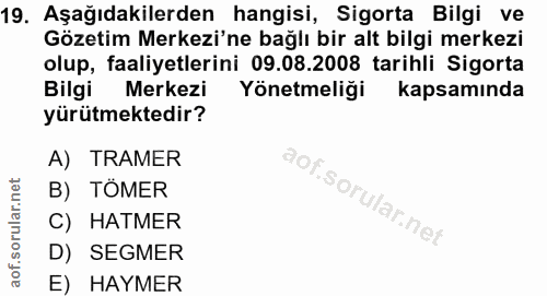 19. soru: Aşağıdakilerden hangisi, Sigorta Bilgi ve Gözetim Merkezi'ne bağlı bir alt bilgi merkezi olup, faaliyetlerini 09.08.2…