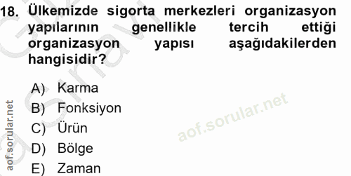 18. soru: Ülkemizde sigorta merkezleri organizasyon yapılarının genellikle tercih ettiği organizasyon yapısı aşağıdakilerden ha…