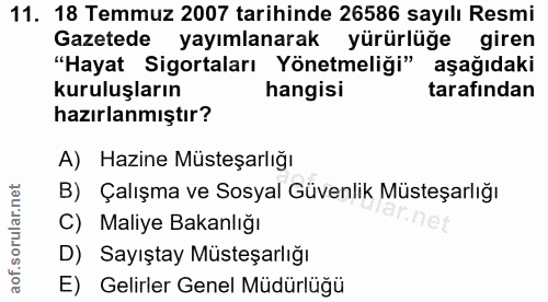 11. soru: 18 Temmuz 2007 tarihinde 26586 sayılı Resmi Gazetede yayımlanarak yürürlüğe giren "Hayat Sigortaları Yönetmeliği" aşa…