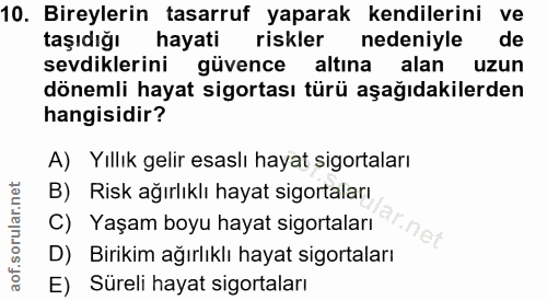 10. soru: Bireylerin tasarruf yaparak kendilerini ve taşıdığı hayati riskler nedeniyle de sevdiklerini güvence altına alan uzun…