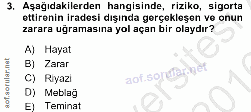3. soru: Aşağıdakilerden hangisinde, riziko, sigorta ettirenin iradesi dışında gerçekleşen ve onun zarara uğramasına yol açan…