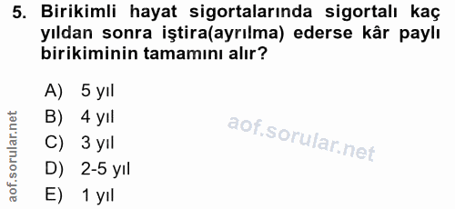 5. soru: Birikimli hayat sigortalarında sigortalı kaç yıldan sonra iştira(ayrılma) ederse kâr paylı birikiminin tamamını alır?…