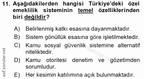 11. soru: Aşağıdakilerden hangisi Türkiye'deki özel emeklilik sisteminin temel özelliklerinden biri değildir? A) Belirlenmiş ka…