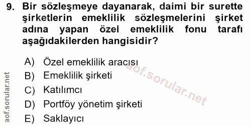 9. soru: Bir sözleşmeye dayanarak, daimi bir surette şirketlerin emeklilik sözleşmelerini şirket adına yapan özel emeklilik fo…