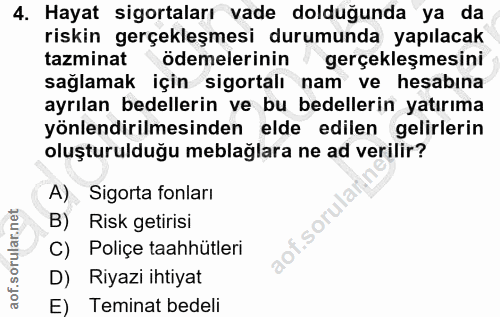 4. soru: Hayat sigortaları vade dolduğunda ya da riskin gerçekleşmesi durumunda yapılacak tazminat ödemelerinin gerçekleşmesin…