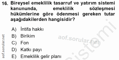 16. soru: Bireysel emeklilik tasarruf ve yatırım sistemi kanununda, emeklilik sözleşmesi hükümlerine göre ödenmesi gereken tuta…