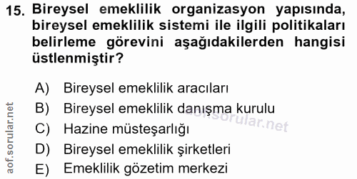 15. soru: Bireysel emeklilik organizasyon yapısında, bireysel emeklilik sistemi ile ilgili politikaları belirleme görevini aşağ…