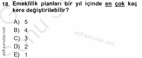18. soru: Emeklilik planları bir yıl içinde en çok kaç kere değiştirilebilir? A) 5 B) 4 C) 3 D) 2 1