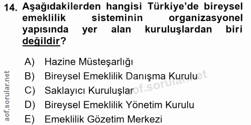 14. soru: Aşağıdakilerden hangisi Türkiye'de bireysel emeklilik sisteminin organizasyonel yapısında yer alan kuruluşlardan biri…