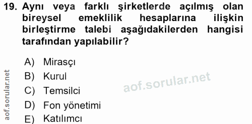 19. soru: Aynı veya farklı şirketlerde açılmış olan bireysel emeklilik hesaplarına ilişkin birleştirme talebi aşağıdakilerden h…