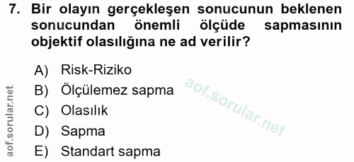 7. soru: Bir olayın gerçekleşen sonucunun beklenen sonucundan önemli ölçüde sapmasının objektif olasılığına ne ad verilir? A)…