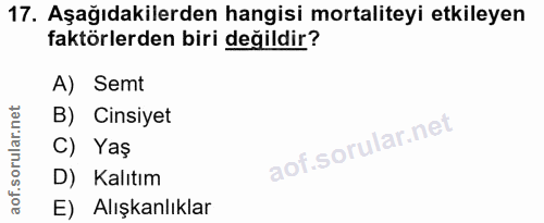 17. soru: Aşağıdakilerden hangisi mortaliteyi etkileyen faktörlerden biri değildir? A) Semt B) Cinsiyet C) Yaş D) Kalıtım E) Al…
