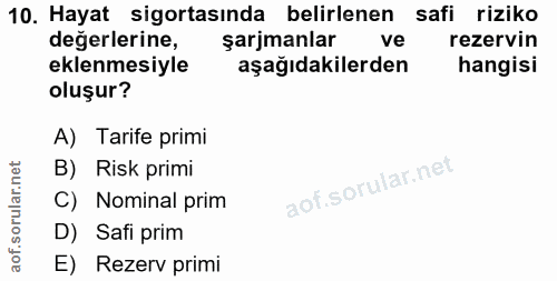10. soru: Hayat sigortasında belirlenen safi riziko degerlerine, şarjmanlar ve rezervin eklenmesiyle aşağıdakilerden hangisi ol…