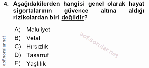 4. soru: Aşağıdakilerden hangisi genel olarak hayat sigortalarının güvence altına aldığı rizikolardan biri değildir? A) Maluli…