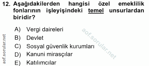 12. soru: Aşağıdakilerden hangisi özel emeklilik fonlarının işleyişindeki temel unsurlardan biridir? A) Vergi daireleri dof B)…