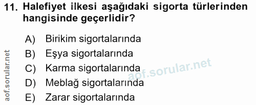 11. soru: Halefiyet ilkesi aşağıdaki sigorta türlerinden hangisinde geçerlidir? A) Birikim sigortalarında B) Eşya sigortalarınd…