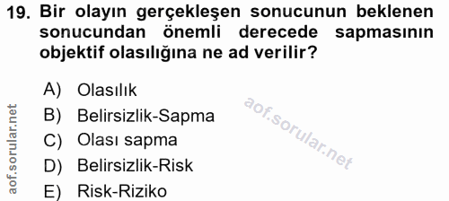 19. soru: Bir olayın gerçekleşen sonucunun beklenen sonucundan önemli derecede sapmasının objektif olasılığına ne ad verilir? A…