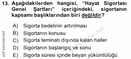13. soru: Aşağıdakilerden hangisi, "Hayat Sigortası Genel Şartları" içeriğindeki, sigortanın kapsamı başlıklarından biri değild…