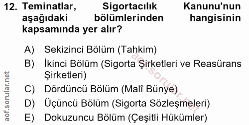 12. soru: Teminatlar, Sigortacılık Kanunu'nun aşağıdaki bölümlerinden hangisinin kapsamında yer alır? A) Sekizinci Bölüm (Tahki…