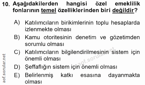 10. soru: Aşağıdakilerden hangisi özel emeklilik fonlarının temel özelliklerinden biri değildir? A) Katılımcıların birikimlerin…