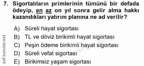 7. soru: Sigortalıların primlerinin tümünü bir defada ödeyip, en az on yıl sonra gelir alma hakkı kazandıkları yatırım planına…