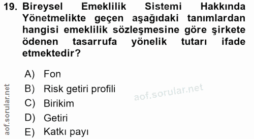 19. soru: Bireysel Emeklilik Sistemi Hakkında Yönetmelikte geçen aşağıdaki tanımlardan hangisi emeklilik sözleşmesine göre şirk…