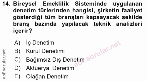 14. soru: Bireysel Emeklilik Sisteminde uygulanan denetim türlerinden hangisi, şirketin faaliyet gösterdiği tüm branşları kapsa…
