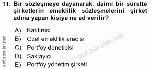 11. soru: Bir sözleşmeye dayanarak, daimi bir surette şirketlerin emeklilik sözleşmelerini şirket adına yapan kişiye ne ad veri…