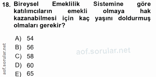 18. soru: Bireysel Emeklilik Sistemine göre katılımcıların emekli olmaya hak kazanabilmesi için kaç yaşını doldurmuş olmaları g…