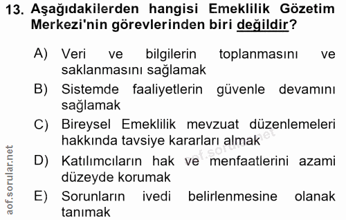13. soru: Aşağıdakilerden hangisi Emeklilik Gözetim Merkezi'nin görevlerinden biri değildir? A) Veri ve bilgilerin toplanmasını…