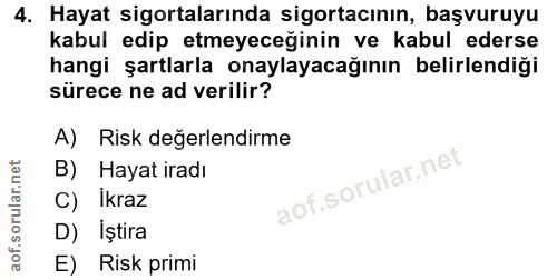 4. soru: Hayat sigortalarında sigortacının, başvuruyu kabul edip etmeyeceğinin ve kabul ederse hangi şartlarla onaylayacağının…