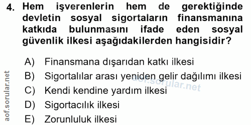 4. soru: Hem işverenlerin hem de gerektiğinde devletin sosyal sigortaların finansmanına katkıda bulunmasını ifade eden sosyal…